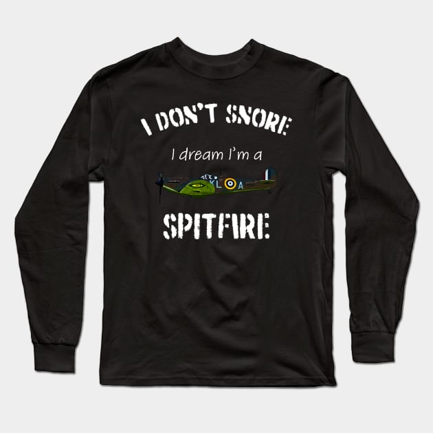 I don't snore I dream I'm a Spitfire Long Sleeve T-Shirt by BearCaveDesigns